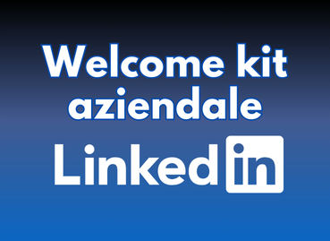 Welcome kit aziendale: il valore di Linkedin per un onboarding efficace